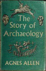 Cover of: The story of archaeology. | Agnes Allen