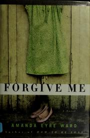 Cover of: Forgive me: a novel