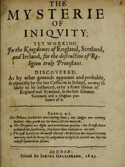 Cover of: The mysterie of iniquity, yet working in the kingdomes of England, Scotland, and Ireland for the destruction of religion truly Protestant