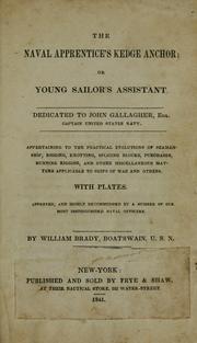 Cover of: The naval apprentics's kedge anchor, or, Young sailor's assistant ... appertaining to the practical evolutions of seamanship, rigging, knotting, splicing blocks, purchases, running rigging, and other miscellaneous matters applicable to ships of war and others ... .