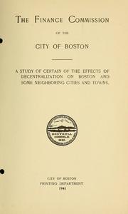 Cover of: A study of certain of the effects of decentralization on Boston & some neighboring cities & towns by the Finance commission of the city of Boston