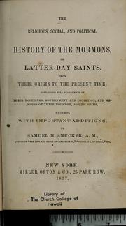 Cover of: The religious, social, and political history of the Mormons, or Latter-Day Saints: from their origin to the present time ; containing full statements of their doctrines, government and condition, and memoirs of their founder, Joseph Smith
