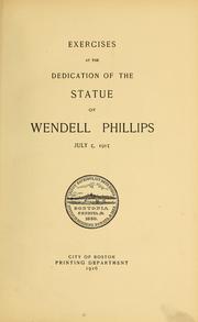 Cover of: Exercises at the dedication of the statue of Wendell Phillips, July 5, 1916