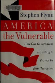 Cover of: America the vulnerable: how our government is failing to protect us from terrorism