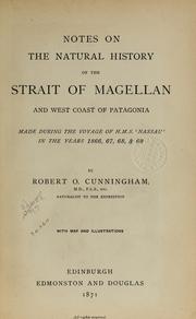 Notes on the natural history of the Strait of Magellan and west coast of Patagonia made during the voyage of H.M.S. Nassau ̓in the years 1866, 67, 68, & 69 by Robert Oliver Cunningham