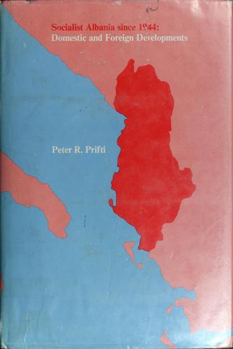 Socialist Albania since 1944 by Peter R. Prifti