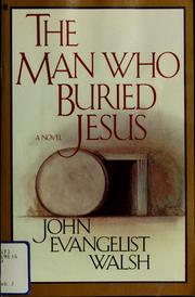 Cover of: The man who buried Jesus by John Evangelist Walsh