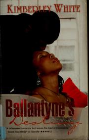 Cover of: Ballantyne's destiny by Kimberley White