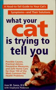 Cover of: What your cat is trying to tell you by Simon, John D.V.M.