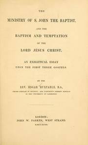 Cover of: The ministry of S. John the Baptist, and the baptism and temptation of the Lord Jesus Christ: an exegetical essay upon the first three gospels