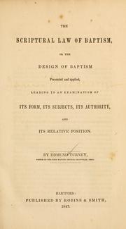 Cover of: The scriptural law of baptism, or, The design of baptism presented and applied | Edmund Turney