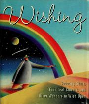 Cover of: Wishing: shooting stars, four-leaf clovers, and other wonders to wish upon