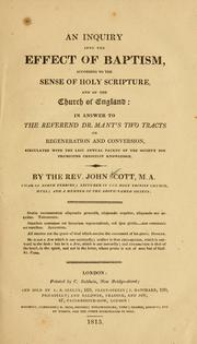 An inquiry into the effect of baptism, according to the sense of Holy Scripture and of the Church of England by Scott, John