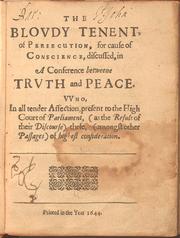 The Bloudy Tenent of Persecution, for Cause of Conscience, Discussed, in a Conference betweene Truth and Peace by Roger Williams