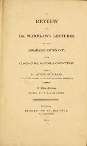 Cover of: A review of Dr. Wardlaw's lectures on the Abrahamic covenant by Archibald McLean, Archibald McLean