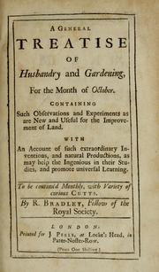 Cover of: A general treatise of husbandry and gardening: containing such observations and experiments as are new and useful for the improvement of land with an account of such extraordinary inventions and natural productions as may help the ingenious in their studies and promote universal learning
