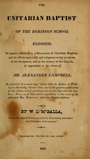 Cover of: The Unitarian Baptist of the Robinson school exposed ... in opposition to the views of Mr. Alexander Campbell ...