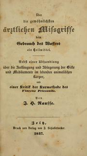 Cover of: Über die gewöhnlichsten ärztlichen Missgriffe beim Gebrauch des Wassers als Heilmittel: nebst einer Abhandlung über die Aufsaugung und Ablagerung der Gifte und Medikamente im lebenden animalischen Körper, und einer Kritik der Kurmethode des Vincenz Priessnitz