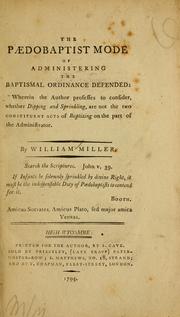 Cover of: The paedobaptist mode of administering the baptismal ordinance defended: wherein the author professes to consider whether dipping and sprinkling are not the two constituent acts of baptizing on the part of the administrator ...