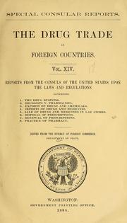 Cover of: The drug trade in foreign countries: vol. XIV : reports from the consuls of the United States upon the laws and regulations governing : 1. the drug business : 2. druggists v. pharmacists : 3. exports of drugs and chemicals : 4. imports of drugs and medicines : 5. sale of drugs and medicines in lay stores : 6. disposal of prescriptions : 7. renewal of prescriptions : 8. practice of pharmacy