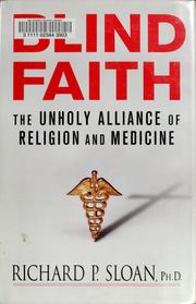 Cover of: Blind faith: the unholy alliance of religion and medicine