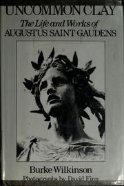Cover of: Uncommon clay: the life and works of Augustus Saint Gaudens