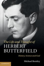 Cover of: The Life and Thought of Herbert Butterfield by Michael Bentley