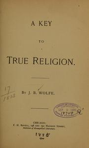 Cover of: A key to true religion by J. B. Wolfe