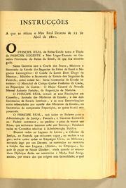 Cover of: Instrucções a que se refere o meu real decreto de 22 de abril de 1821: O principe real do Reino-Unido toma o titulo de principe regente e meu lugar-tenente no governo provisorio do Reino do Brasil, de que fica encarregado