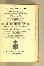 Cover of: Artigo separado da convenção assignada em Londres aos 28 de julho de 1817. Addicional ao tratado de 22 de janeiro de 1815: entre os muito altos, e muito poderosos senhores el-rei do Reino Unido de Portugal, do Brazil, e Algarves, e el-rei do Reino Unido da Grande Bretanha e Irlanda: feito en Londres pelos plenipotenciarios de huma e outra côrte em 11 de setembro de 1817. E ratificado por ambas