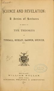 Cover of: Science and revelation: a series of lectures in reply to the theories of Tyndall, Huxley, Darwin, Spencer, etc.