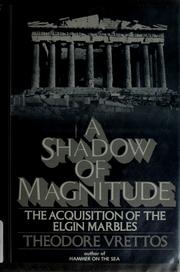 Cover of: A shadow of magnitude: the acquisition of the Elgin marbles