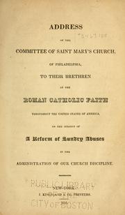 Cover of: Address of the committee of Saint Mary's Church of Philadelphia to their brethern of the Roman Catholic faith throughout the United States of America on the subject of a reform of sundry abuses in the administration of our church discipline by St. Mary's Church (Philadelphia, Pa.)