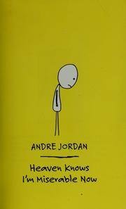 Cover of: Heaven knows I'm miserable now by Andre Jordan