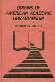 Cover of: Origins of American academic librarianship by Orvin Lee Shiflett