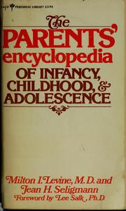 The parents' encyclopedia of infancy, childhood, and adolescence by Milton I. Levine, Milton I. Levine