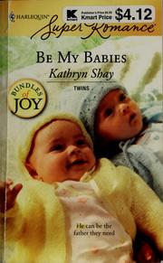 Cover of: Be my babies by Kathryn Shay, Kathryn Shay