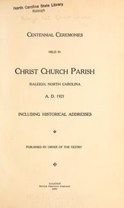 Cover of: Centennial ceremonies held in Christ church parish, Raleigh, North Carolina, A. D. 1921 by Raleigh (N.C.). Christ Church., Christ Church (Raleigh, N.C.)