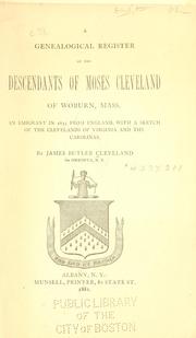 A genealogical register of the descendants of Moses Cleveland of Woburn, Mass by James Butler Cleveland