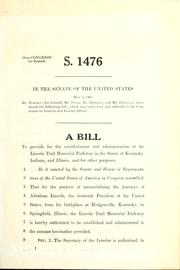 Cover of: A bill to provide for the establishment and administration of the Lincoln Trail Memorial Parkway in the states of Kentucky, Indiana, and Illinois, and for other purposes