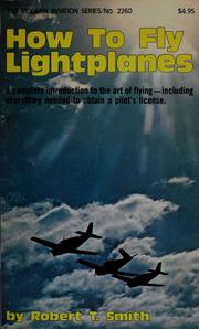 Cover of: How to fly lightplanes | Robert T. Smith