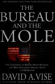 Cover of: The bureau and the mole: the unmasking of Robert Philip Hanssen, the most dangerous double agent in FBI history