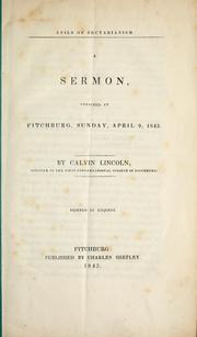 Cover of: Evils of sectarianism: a sermon, preached at Fitchburg, April 9, 1843 : y Calvin Lincoln ; printed by request