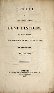 Cover of: Speech of His Excellency Levi Lincoln, delivered to the two branches of the legislature, in convention, May 29, 1830. by Massachusetts. Governor (1825-1834 : Lincoln)