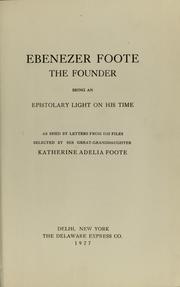 Cover of: Ebenezer Foote, the founder: being an epistolary light on his time as shed by letters from his files