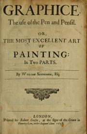 Cover of: Graphice. The use of the pen and pensil. Or, The most excellent art of painting: in two parts. by Sanderson, William Sir