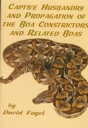 Captive husbandry and propagation of the boa constrictors and related boas by Fogel, David