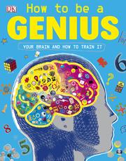 Cover of: How to Be a Genius: Your Brain and How To Train It