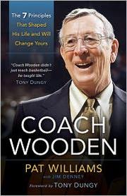 Coach Wooden: The 7 Principles That Shaped His Life and Will Change Yours by Pat Williams and James Denney