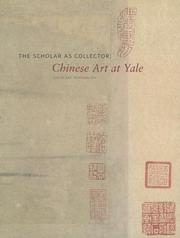 Cover of: The scholar as collector: Chinese art at Yale